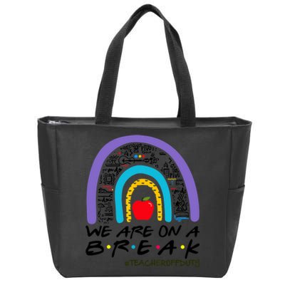 We Are On A Break Teacher Off Duty Rainbow Summer Vacation Zip Tote Bag