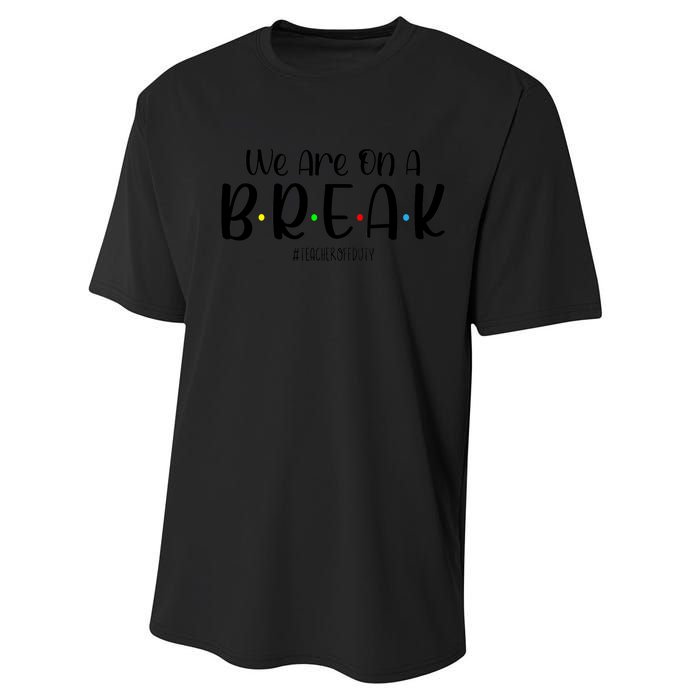 We Are On A Break Teacher Off Duty Summer Vacation Performance Sprint T-Shirt