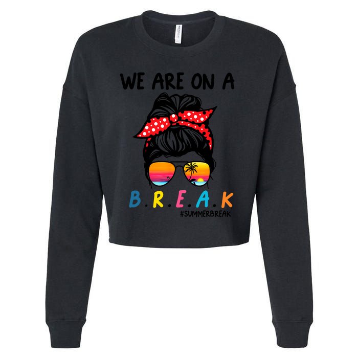 We Are On A Break Teacher Summer Last Day Of School Off DutY Cropped Pullover Crew