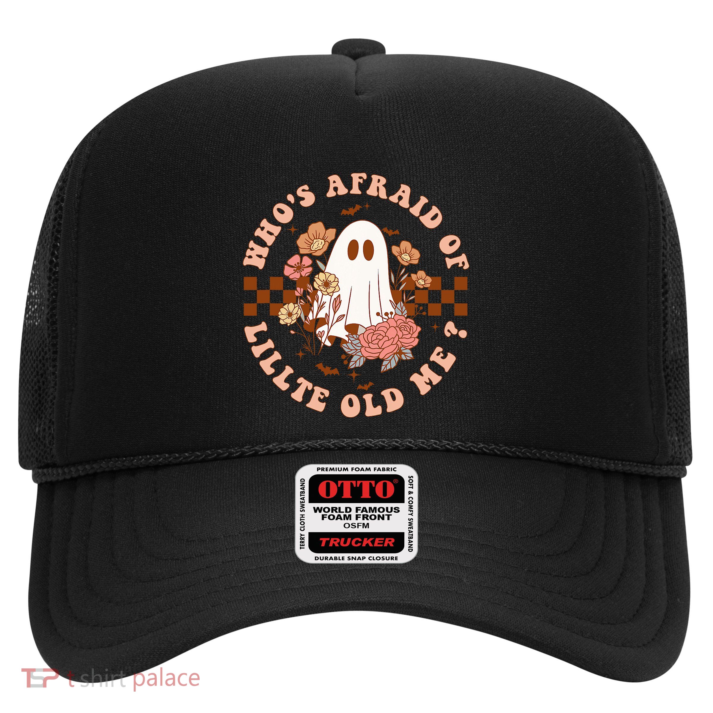 WhoS Afraid Of Little Funny Old Me Trucker Hat