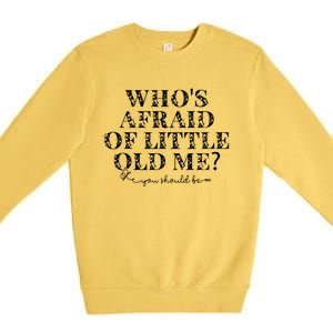 Whos Afraid Of Little Old Me Premium Crewneck Sweatshirt