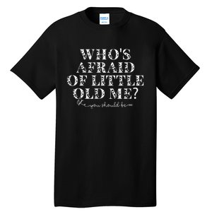 Whos Afraid Of Little Old Me Tall T-Shirt