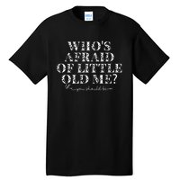 Whos Afraid Of Little Old Me Tall T-Shirt