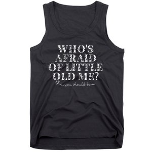 Whos Afraid Of Little Old Me Tank Top