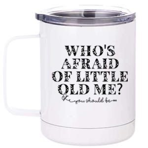 Whos Afraid Of Little Old Me 12 oz Stainless Steel Tumbler Cup