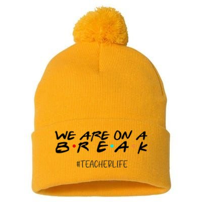 We Are On A Break Off Duty Teacher Life Summer Vacation Pom Pom 12in Knit Beanie