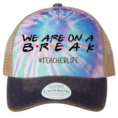 We Are On A Break Off Duty Teacher Life Summer Vacation Legacy Tie Dye Trucker Hat