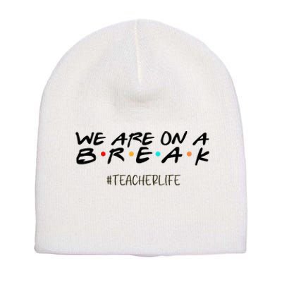 We Are On A Break Off Duty Teacher Life Summer Vacation Short Acrylic Beanie