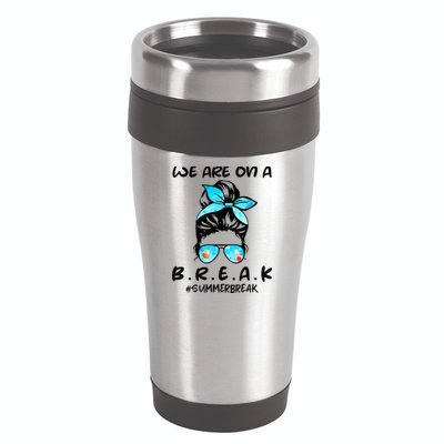 We Are On A Break Teacher Summer Break Hello Summer Teacher 16oz Travel Tumbler