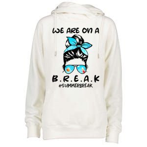 We Are On A Break Teacher Summer Break Hello Summer Teacher Womens Funnel Neck Pullover Hood