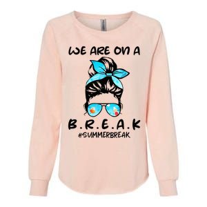 We Are On A Break Teacher Summer Break Hello Summer Teacher Womens California Wash Sweatshirt