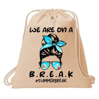 We Are On A Break Teacher Summer Break Hello Summer Teacher Drawstring Bag