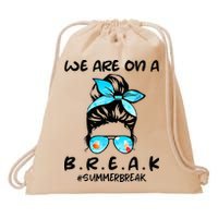 We Are On A Break Teacher Summer Break Hello Summer Teacher Drawstring Bag