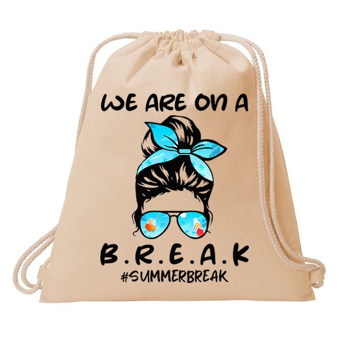 We Are On A Break Teacher Summer Break Hello Summer Teacher Drawstring Bag
