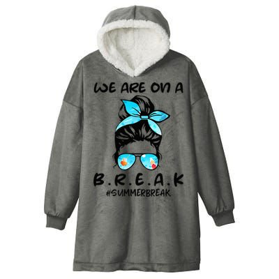 We Are On A Break Teacher Summer Break Hello Summer Teacher Hooded Wearable Blanket