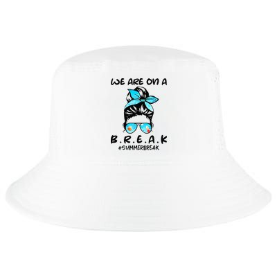 We Are On A Break Teacher Summer Break Hello Summer Teacher Cool Comfort Performance Bucket Hat
