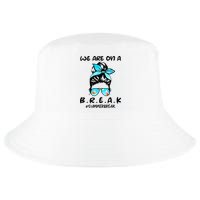We Are On A Break Teacher Summer Break Hello Summer Teacher Cool Comfort Performance Bucket Hat