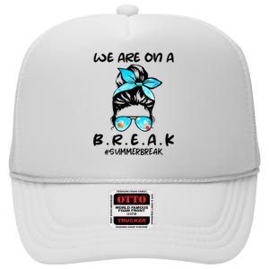 We Are On A Break Teacher Summer Break Hello Summer Teacher High Crown Mesh Back Trucker Hat