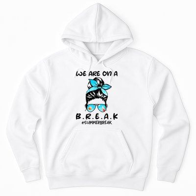 We Are On A Break Teacher Summer Break Hello Summer Teacher Hoodie