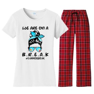 We Are On A Break Teacher Summer Break Hello Summer Teacher Women's Flannel Pajama Set