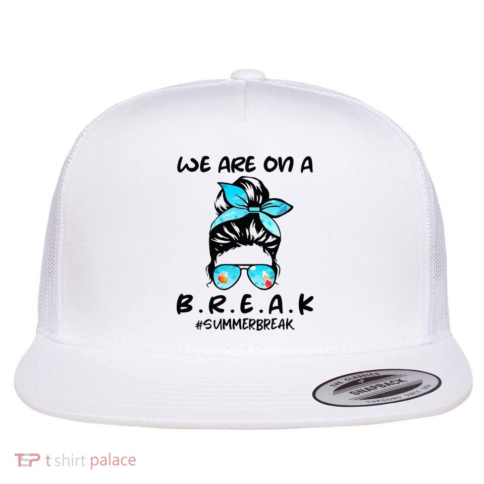 We Are On A Break Teacher Summer Break Hello Summer Teacher Flatbill Hat