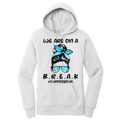 We Are On A Break Teacher Summer Break Hello Summer Teacher Women's Pullover Hoodie
