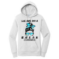 We Are On A Break Teacher Summer Break Hello Summer Teacher Women's Pullover Hoodie