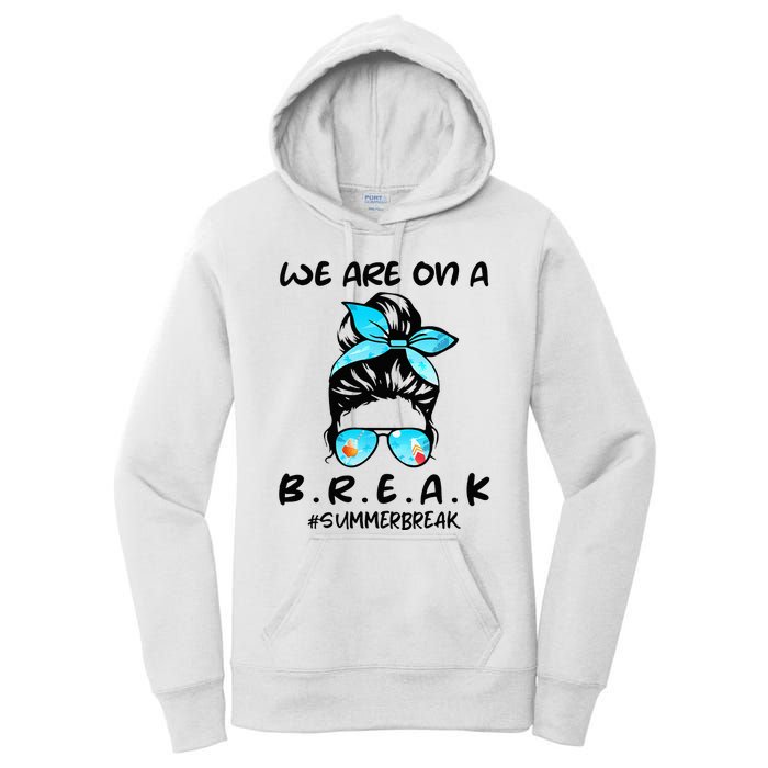 We Are On A Break Teacher Summer Break Hello Summer Teacher Women's Pullover Hoodie