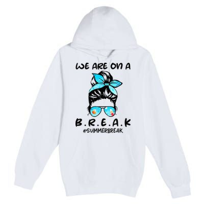 We Are On A Break Teacher Summer Break Hello Summer Teacher Premium Pullover Hoodie