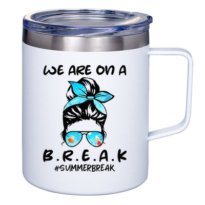 We Are On A Break Teacher Summer Break Hello Summer Teacher 12oz Stainless Steel Coffee Mug