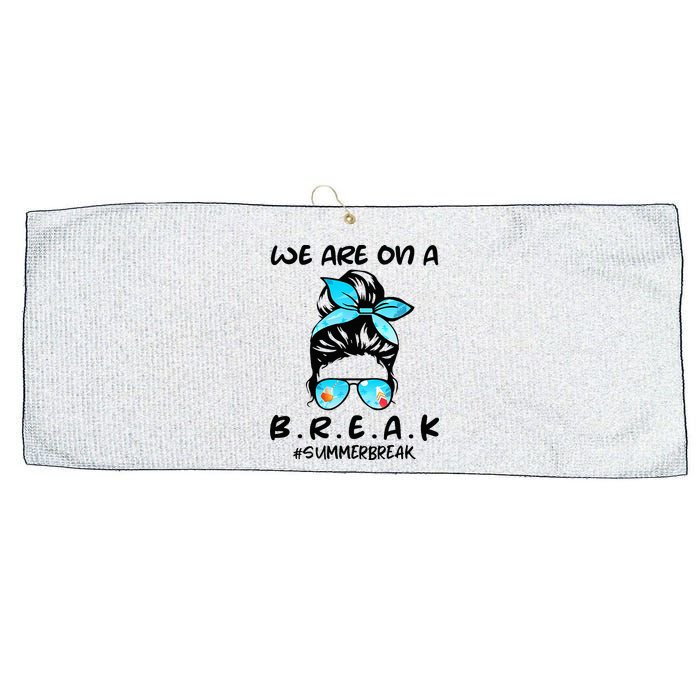 We Are On A Break Teacher Summer Break Hello Summer Teacher Large Microfiber Waffle Golf Towel