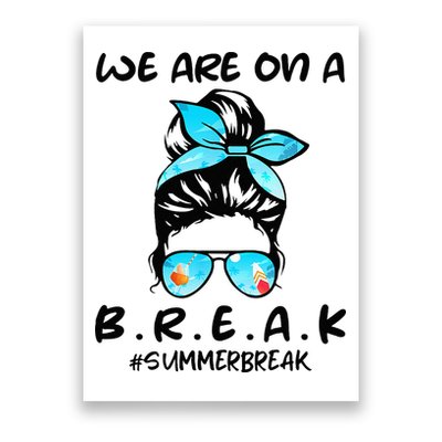 We Are On A Break Teacher Summer Break Hello Summer Teacher Poster