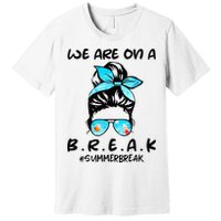 We Are On A Break Teacher Summer Break Hello Summer Teacher Premium T-Shirt