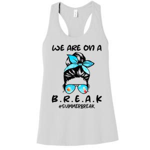 We Are On A Break Teacher Summer Break Hello Summer Teacher Women's Racerback Tank