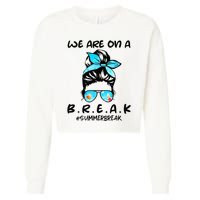 We Are On A Break Teacher Summer Break Hello Summer Teacher Cropped Pullover Crew