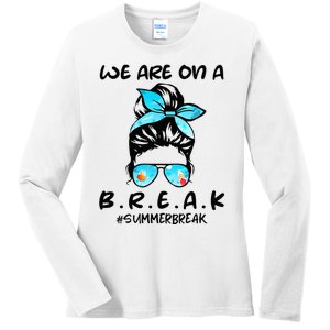 We Are On A Break Teacher Summer Break Hello Summer Teacher Ladies Long Sleeve Shirt