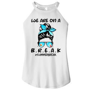 We Are On A Break Teacher Summer Break Hello Summer Teacher Women's Perfect Tri Rocker Tank