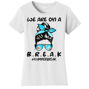 We Are On A Break Teacher Summer Break Hello Summer Teacher Women's T-Shirt