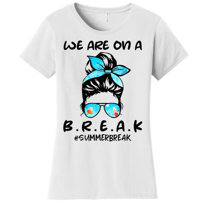 We Are On A Break Teacher Summer Break Hello Summer Teacher Women's T-Shirt