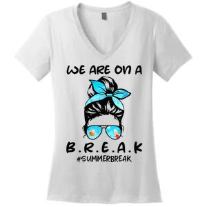 We Are On A Break Teacher Summer Break Hello Summer Teacher Women's V-Neck T-Shirt