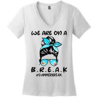 We Are On A Break Teacher Summer Break Hello Summer Teacher Women's V-Neck T-Shirt