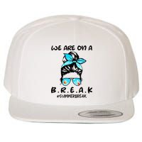 We Are On A Break Teacher Summer Break Hello Summer Teacher Wool Snapback Cap