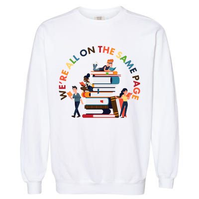 Were All One The Same Page Library Reading Fan Book Lover Garment-Dyed Sweatshirt