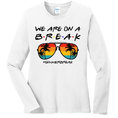 We Are On A Break Teacher Glasses Summer Break Hello Summer  Ladies Long Sleeve Shirt