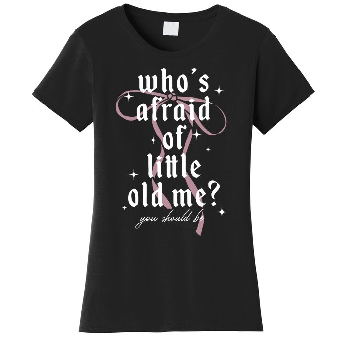 WhoS Afraid Of Little Old Me Women's T-Shirt