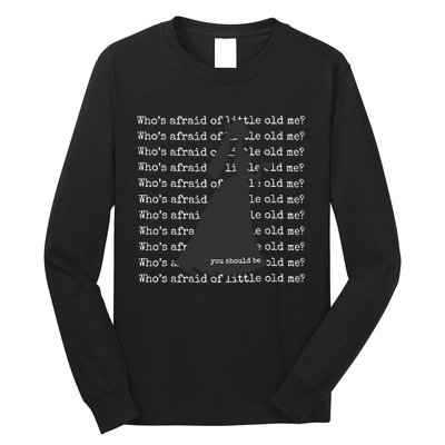 WhoS Afraid Of Little Old Me Long Sleeve Shirt