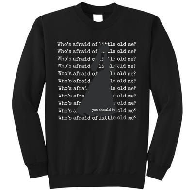 WhoS Afraid Of Little Old Me Sweatshirt