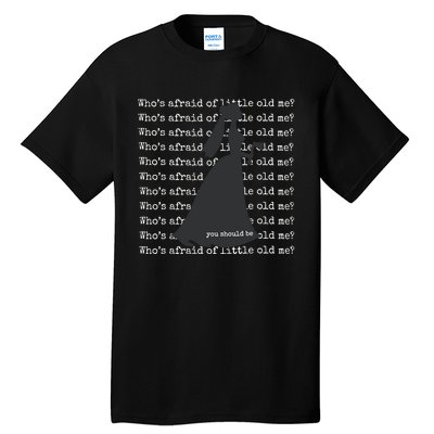 WhoS Afraid Of Little Old Me Tall T-Shirt