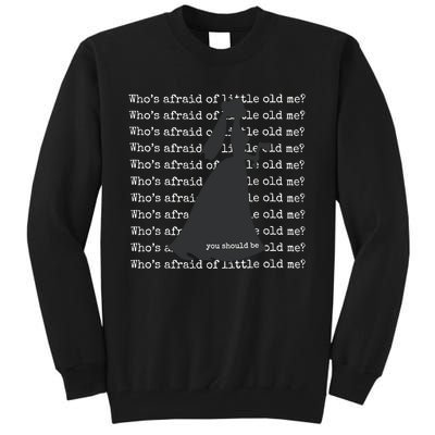 WhoS Afraid Of Little Old Me Tall Sweatshirt