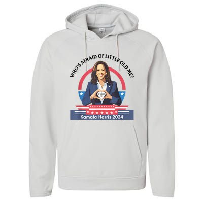 WhoS Afraid Of Little Funny Old Me Kamala Harris 2024 Performance Fleece Hoodie